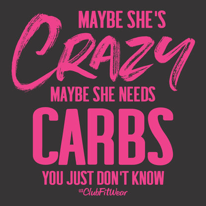 Maybe She's Crazy Maybe She Needs Carbs