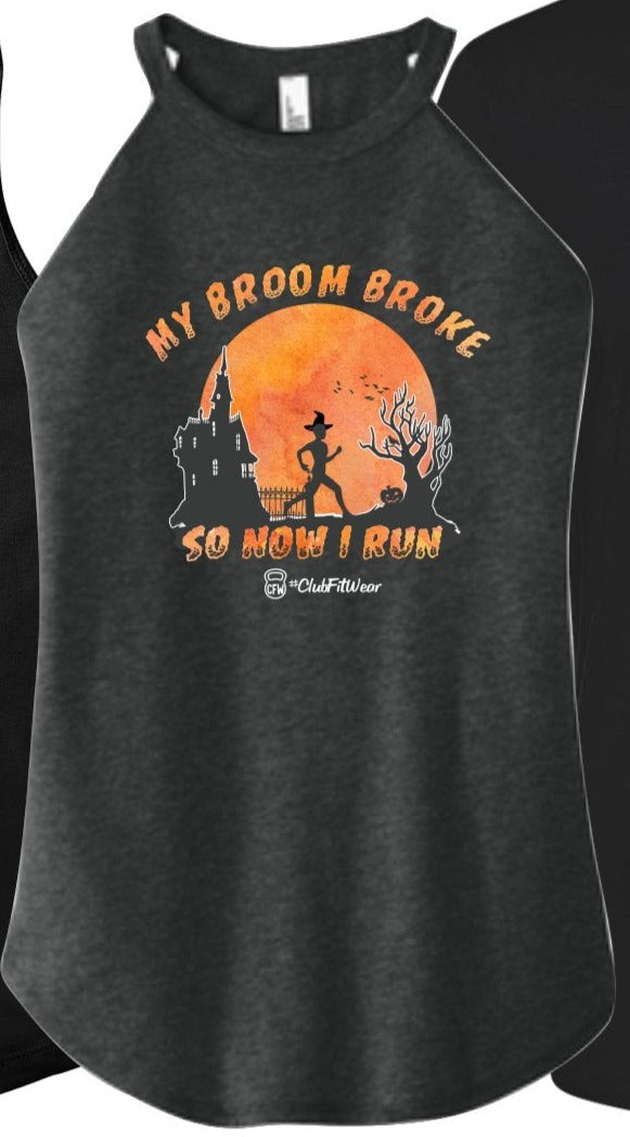 My Broom Broke so now I Run (Digital Print) - High Neck Rocker Tank