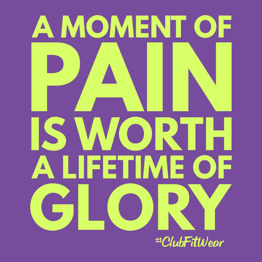 A Moment of Pain is Worth a Lifetime of Glory