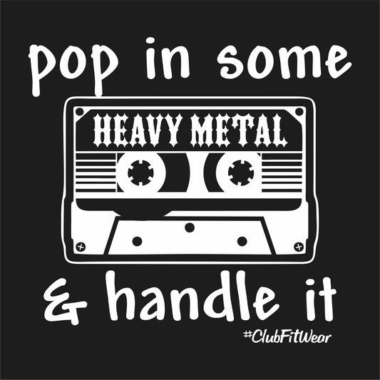 Pop in some Heavy Metal and Handle it