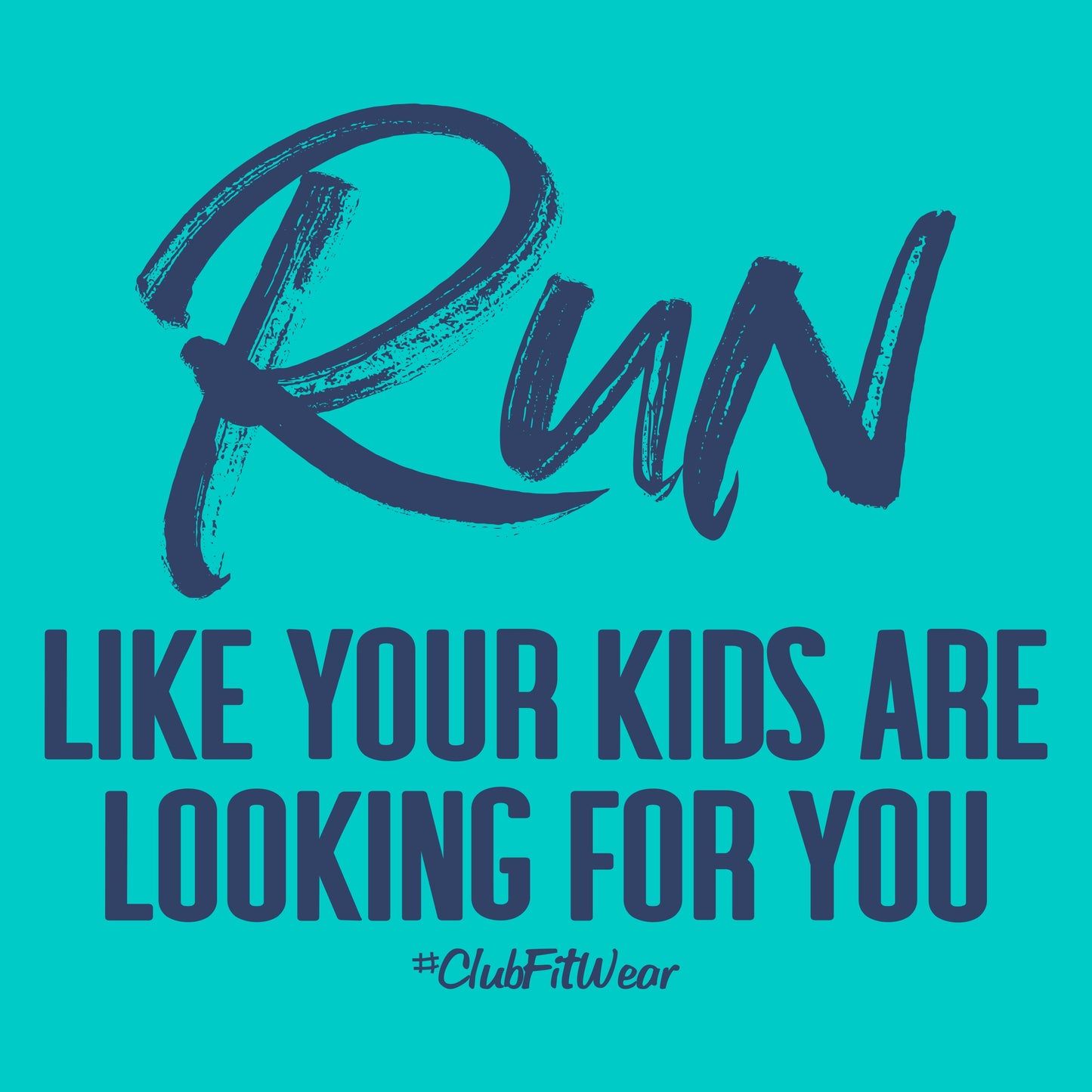 Run like your kids are looking for you