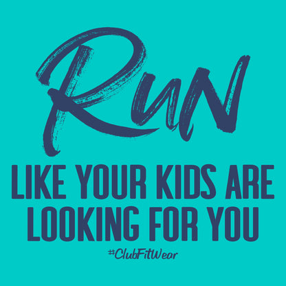 Run like your kids are looking for you