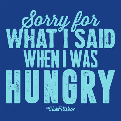 Sorry for what I said when I was hungry