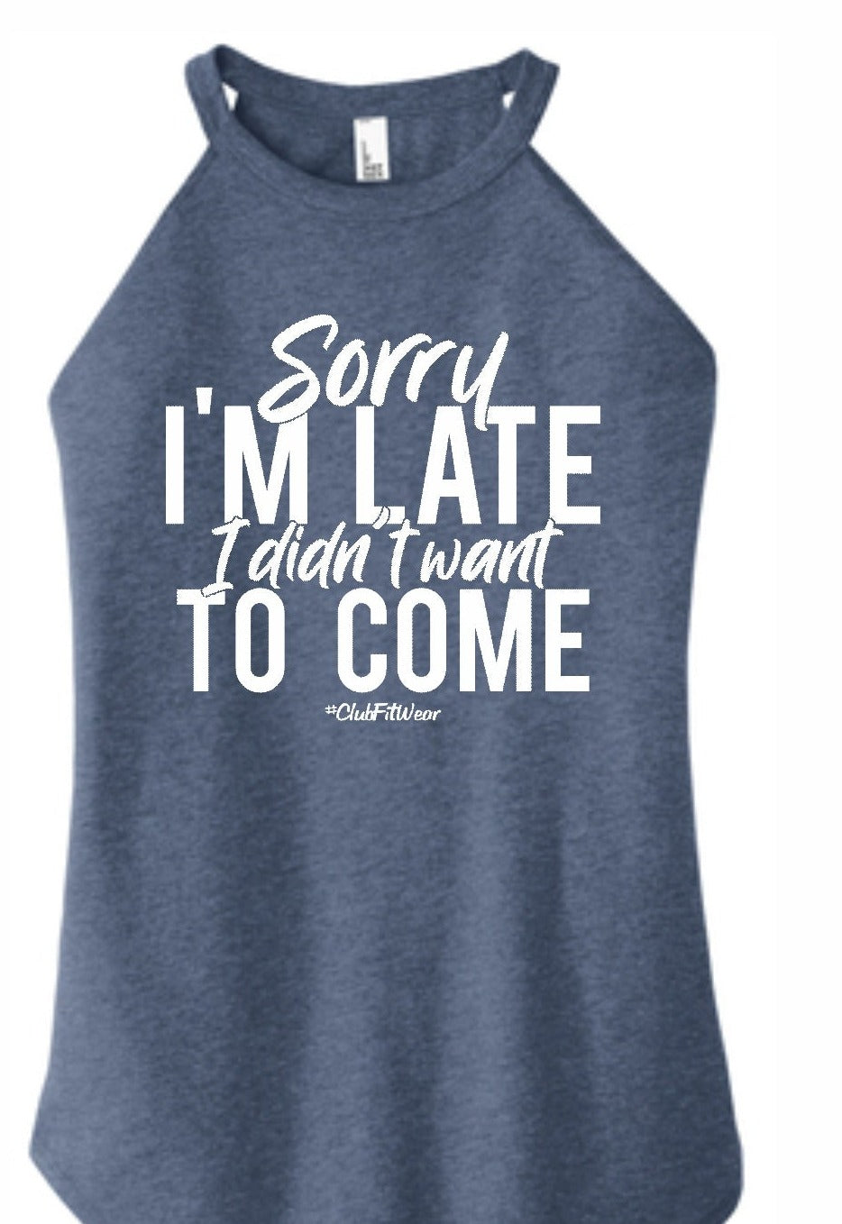 Sorry I'm Late I didn't want to Come - High Neck Rocker Tank
