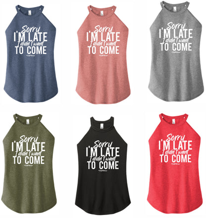 Sorry I'm Late I didn't want to Come - High Neck Rocker Tank