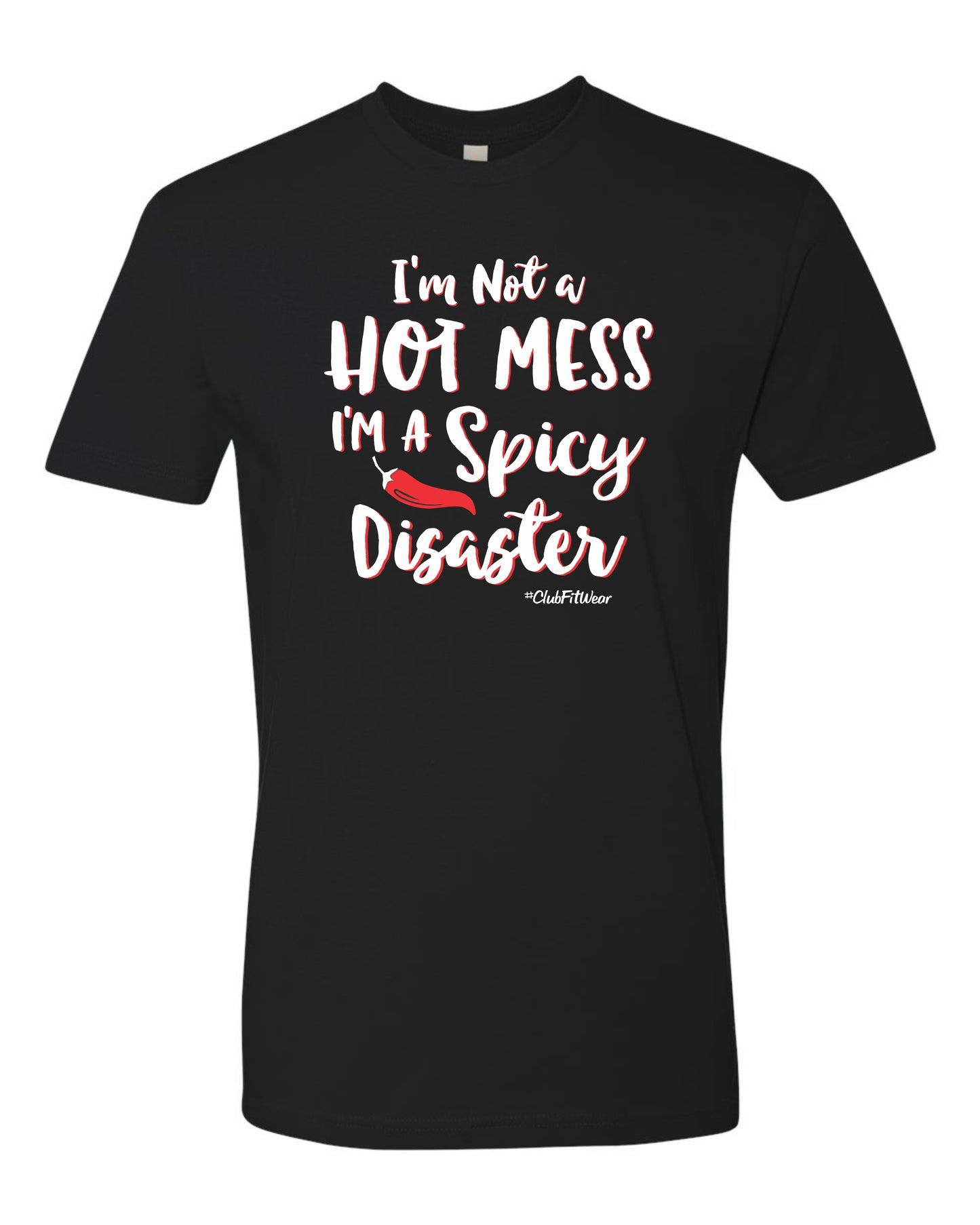 I'm not a Hot Mess I'm a Spicy Disaster