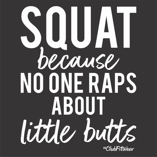 Squat because No One Raps about little butts