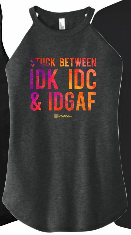Stuck Between IDK IDC & IDGAF (Digital Print) - High Neck Rocker Tank