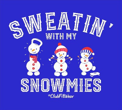 Sweatin' with my Snowmies