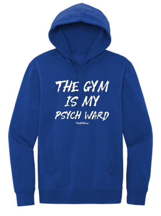 The Gym is my Psych Ward - Hoodie