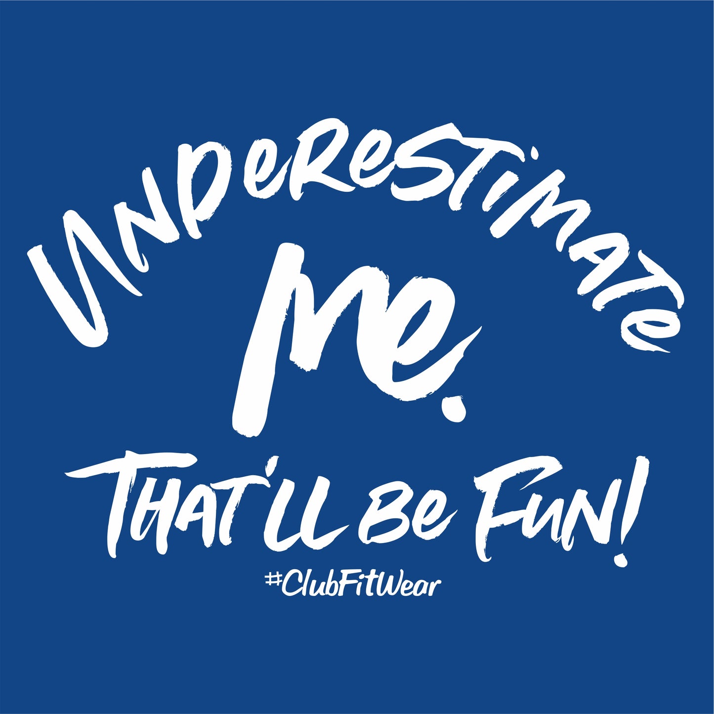 Underestimate me. That'll be Fun!