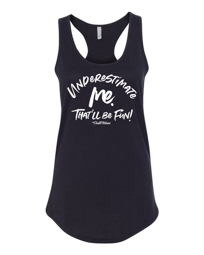 Underestimate me. That'll be Fun!