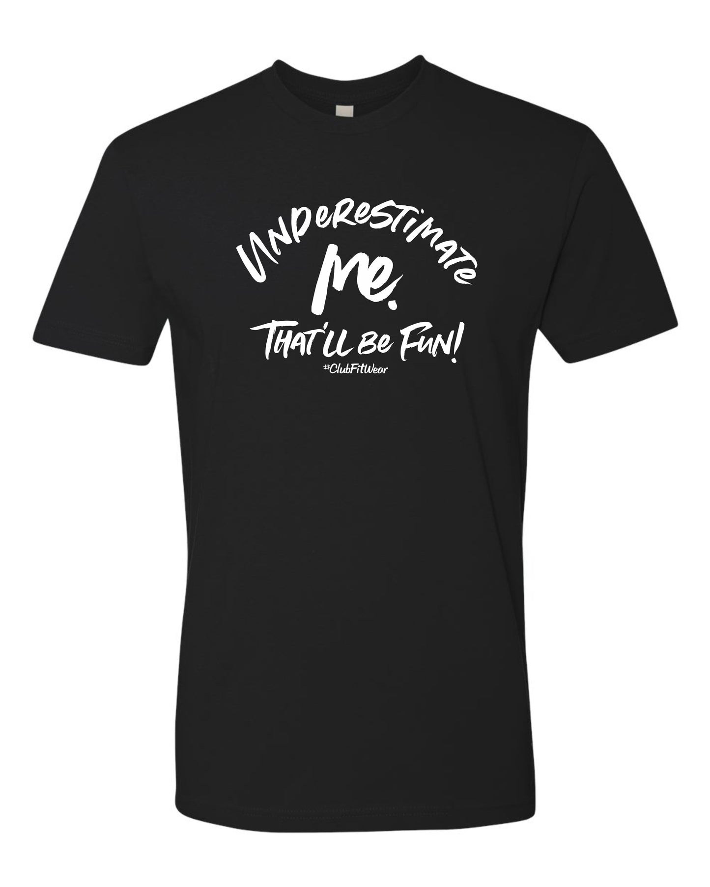 Underestimate me. That'll be Fun!