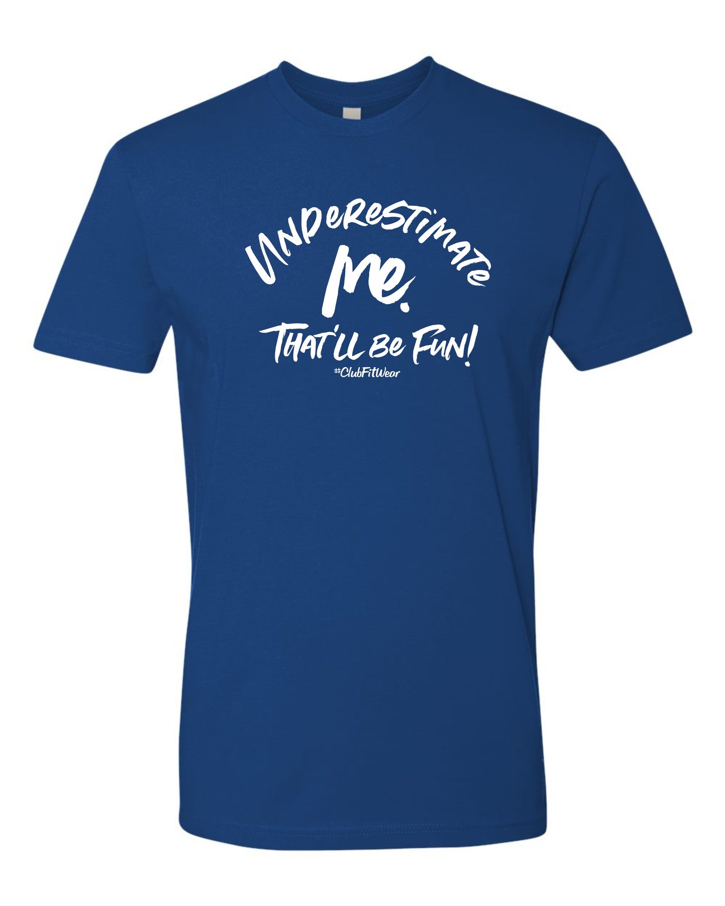 Underestimate me. That'll be Fun!
