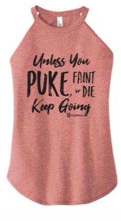 Unless you Puke Faint or Die Keep Going - High Neck Rocker Tank