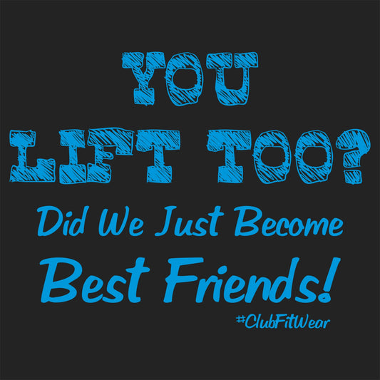 You Lift Too... Did We Just Become Best Friends